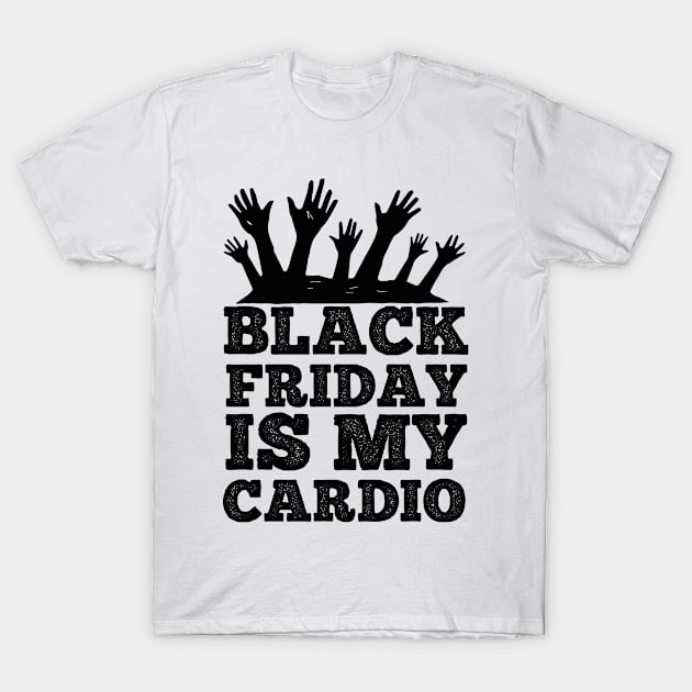 Black Friday Is My Cardio T Shirt For Women Men T-Shirt by Xamgi